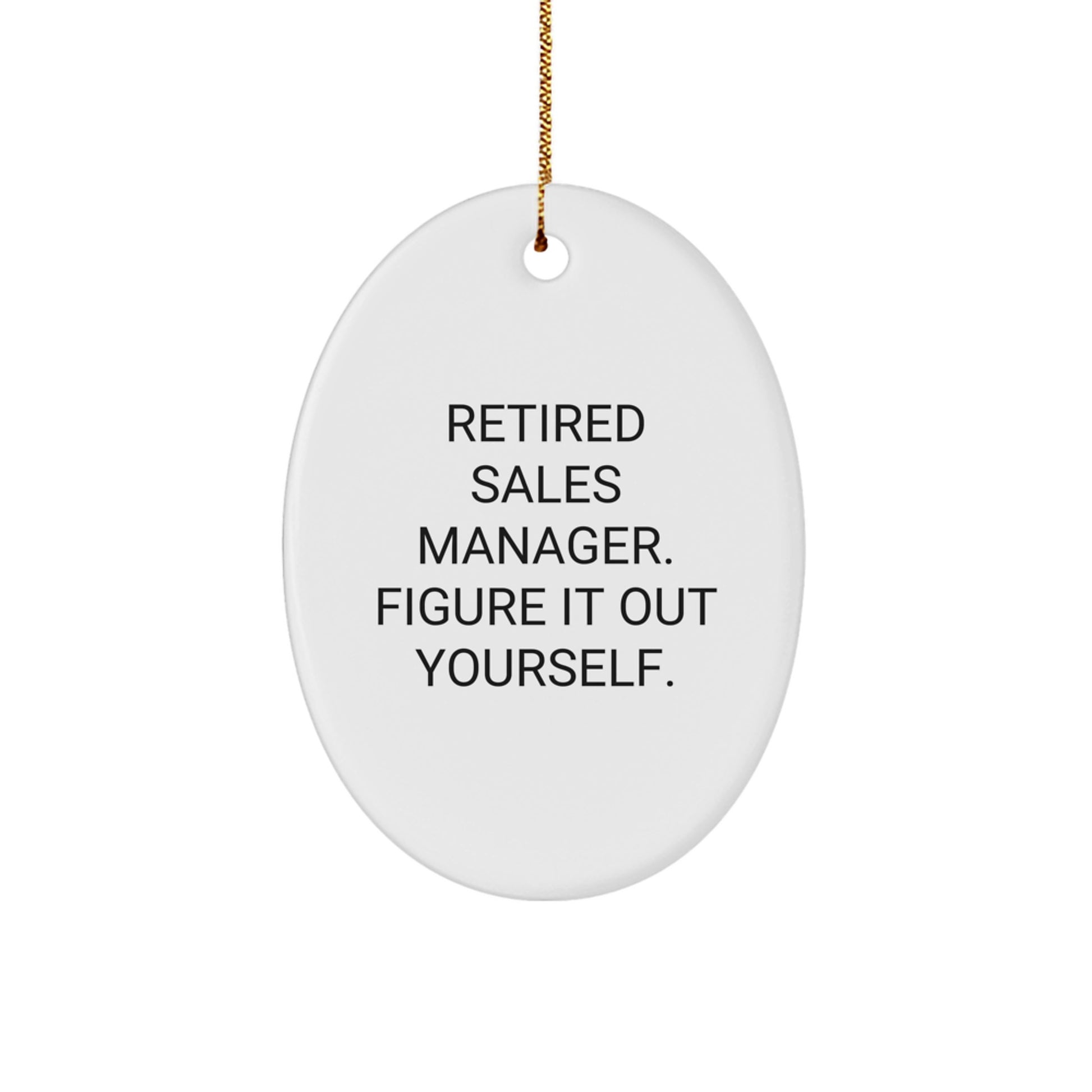Funny Retired Sales Manager Gifts from Friends, 'Figure It Out Yourself' Oval Ornament for Christmas - Image 1