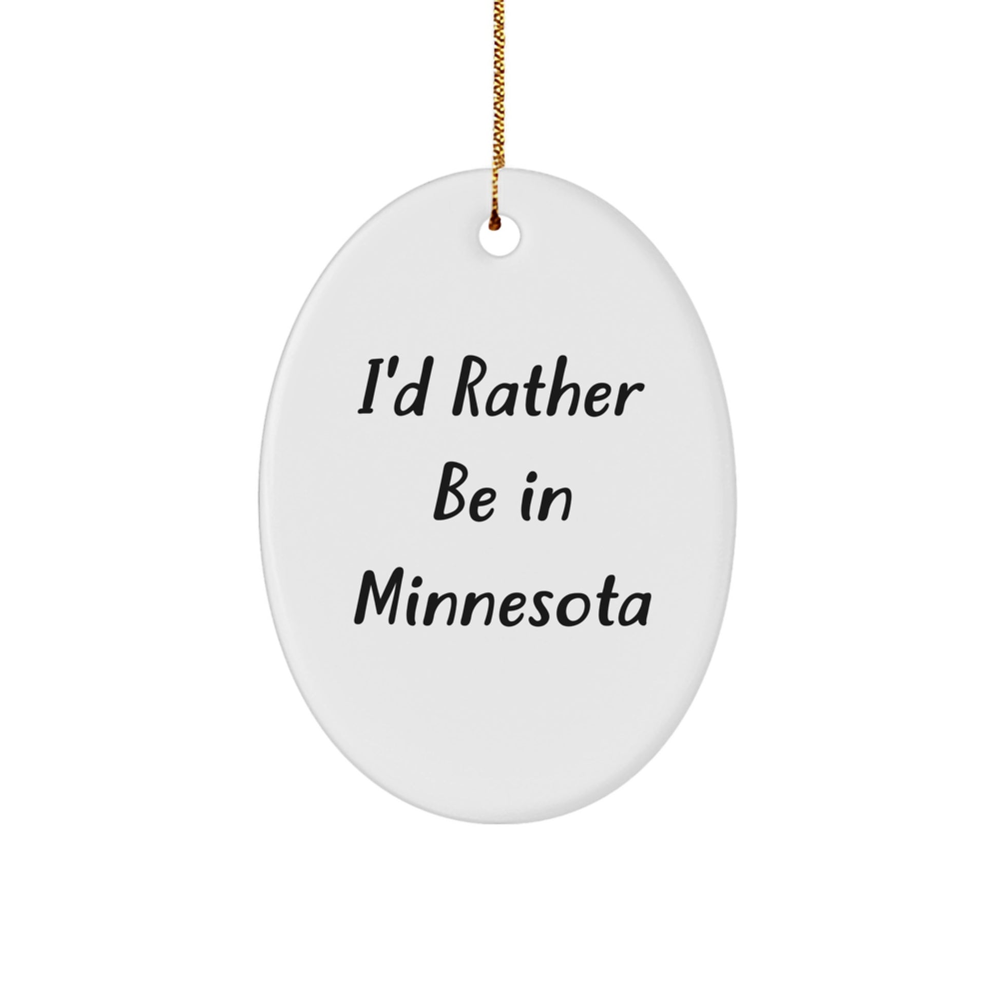 Minnesota Oval Ornament, 'I'd Rather Be In Minnesota' Funny Quote, Gifts from Friends and Family, Christmas Unique Gifts - Image 1