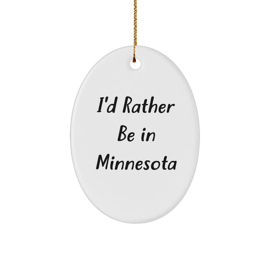 Minnesota Oval Ornament, 'I'd Rather Be In Minnesota' Funny Quote, Gifts from Friends and Family, Christmas Unique Gifts - Image 1