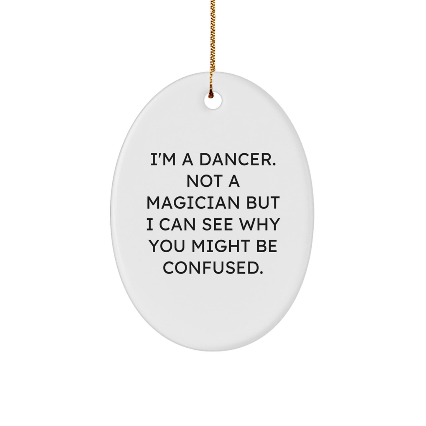 Funny Dancer Gifts for Dancers, Oval Ornament from Friends, Christmas Unique Gifts, 'I'm A Dancer. Not A Magician' - Image 1