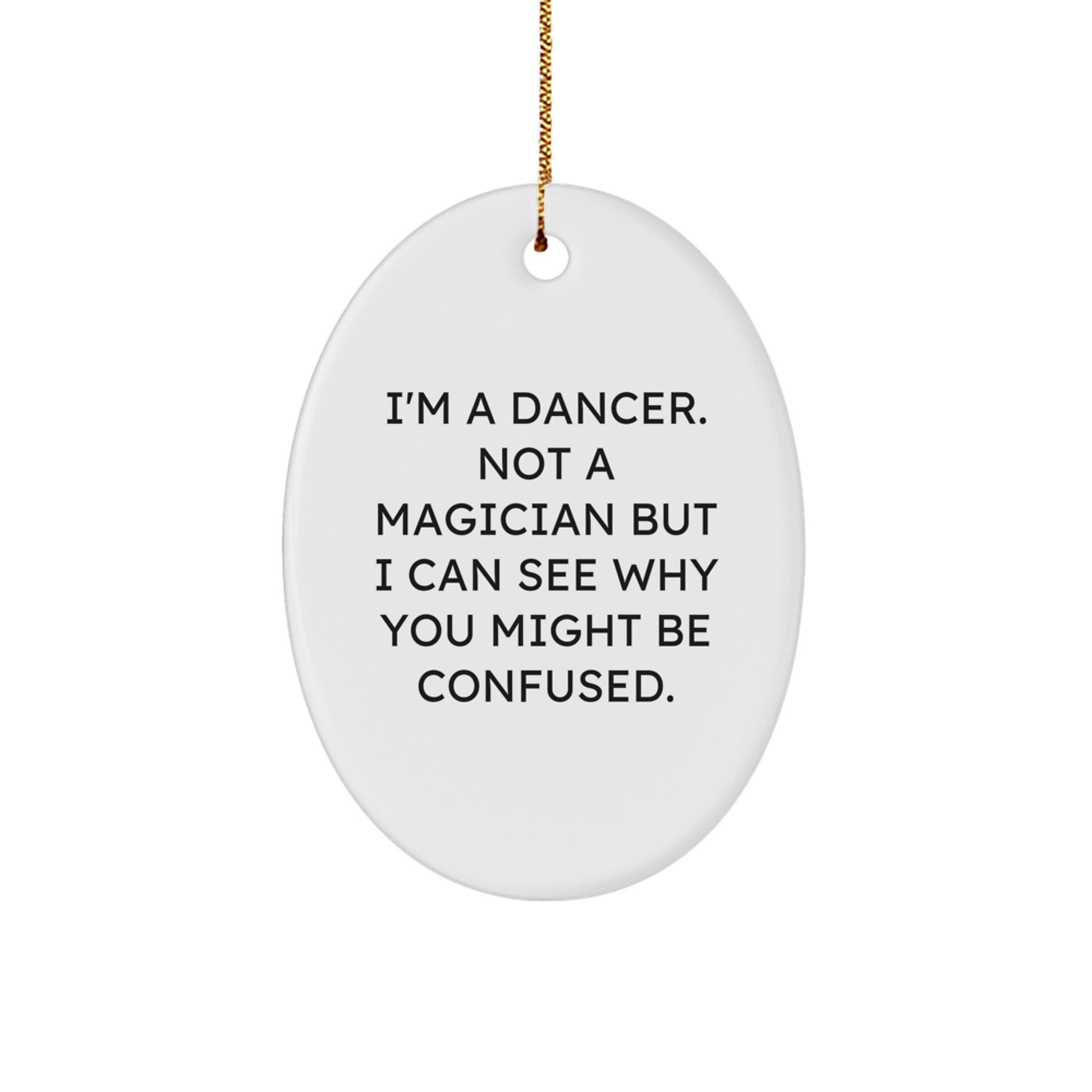 Funny Dancer Gifts for Dancers, Oval Ornament from Friends, Christmas Unique Gifts, 'I'm A Dancer. Not A Magician' - Image 1