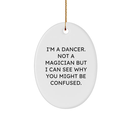 Funny Dancer Gifts for Dancers, Oval Ornament from Friends, Christmas Unique Gifts, 'I'm A Dancer. Not A Magician' - Image 1