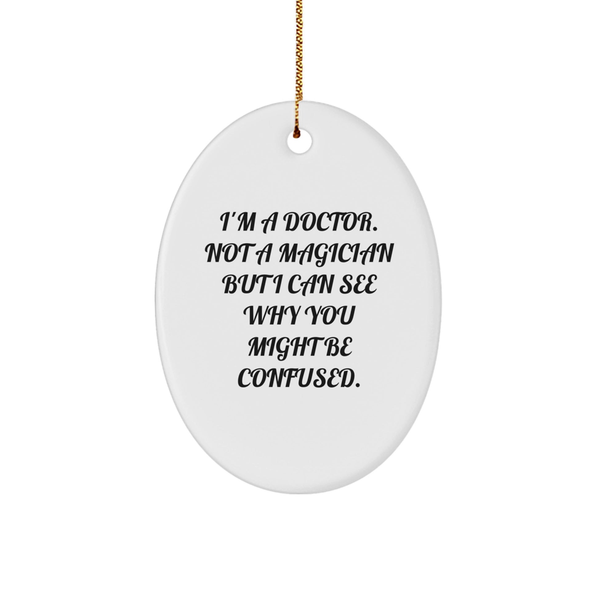 Funny Doctor Gifts from Friends - 'I'm A Doctor. Not A Magician...' Oval Ornament for Christmas - Image 1
