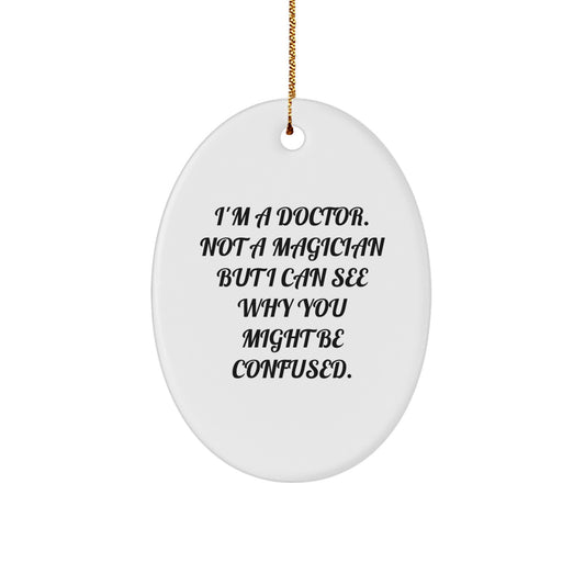 Funny Doctor Gifts from Friends - 'I'm A Doctor. Not A Magician...' Oval Ornament for Christmas - Image 1