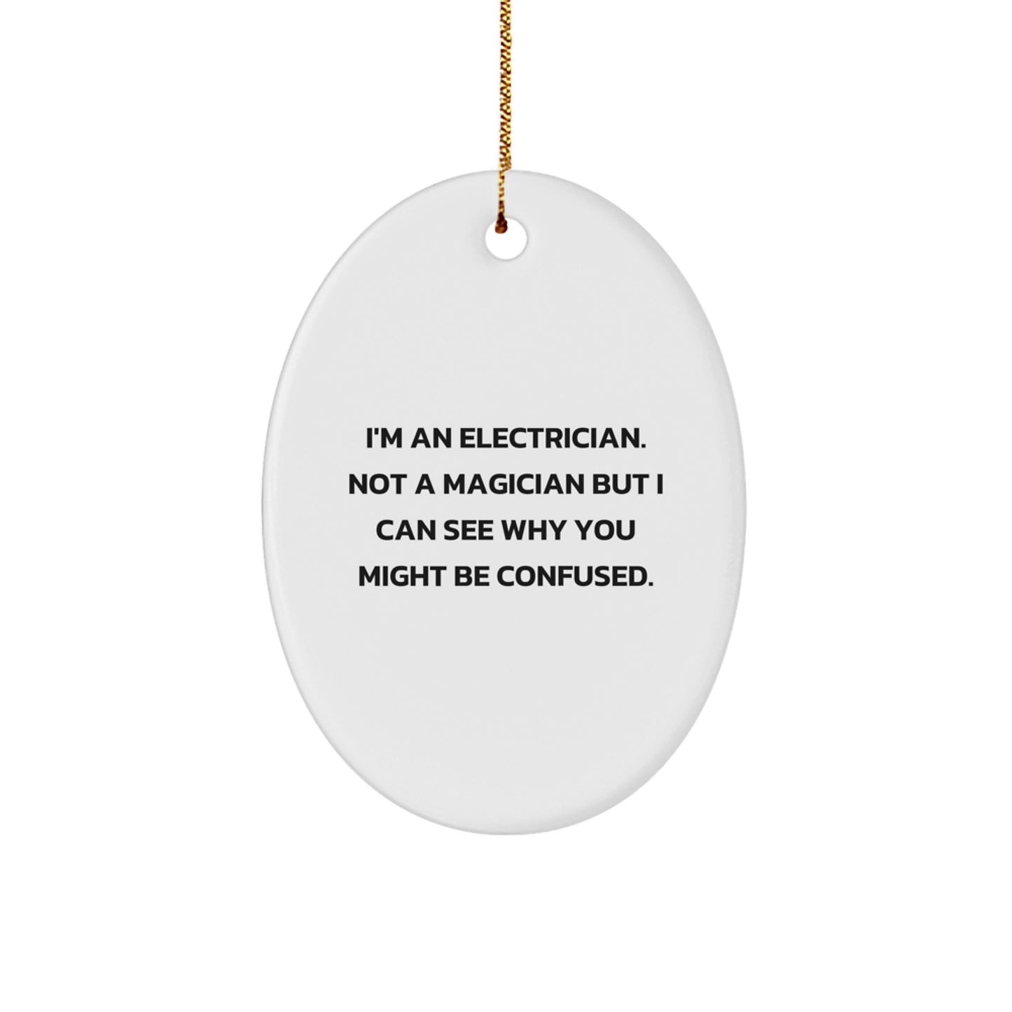 Funny Electrician Gifts for Christmas - 'I'm An Electrician. Not A Magician' Oval Ornament from Friends or Family - Image 1