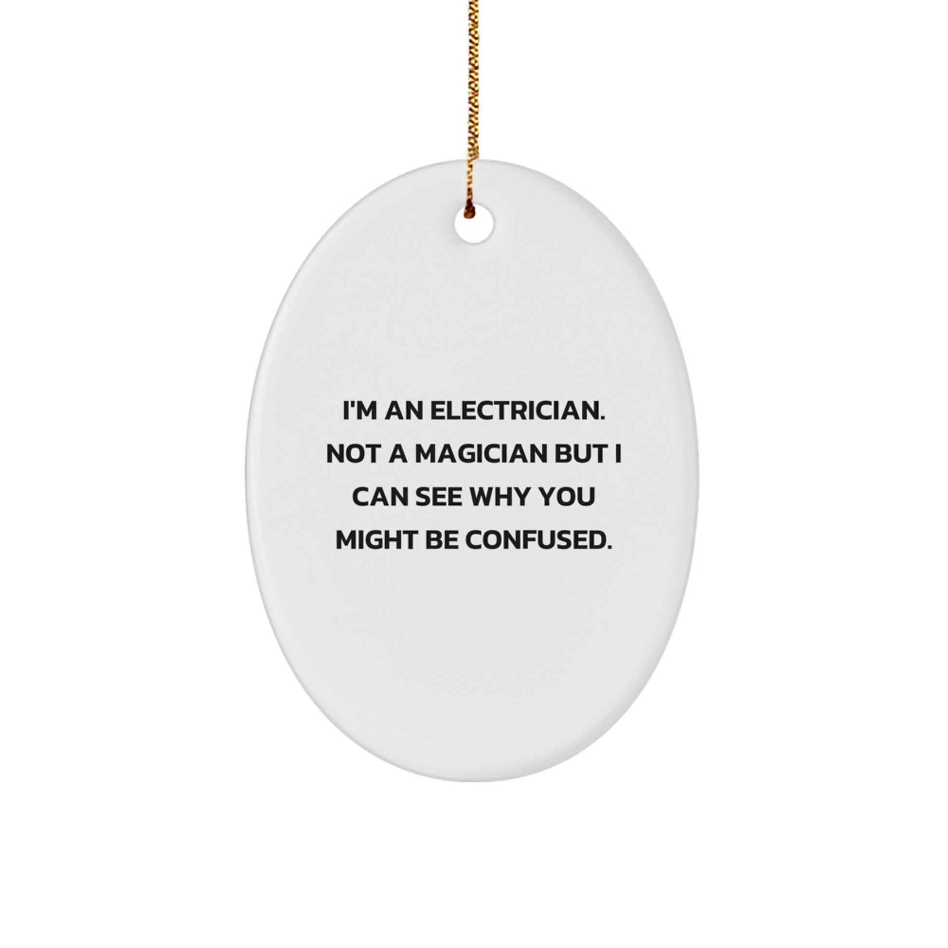 Funny Electrician Gifts for Christmas - 'I'm An Electrician. Not A Magician' Oval Ornament from Friends or Family - Image 1