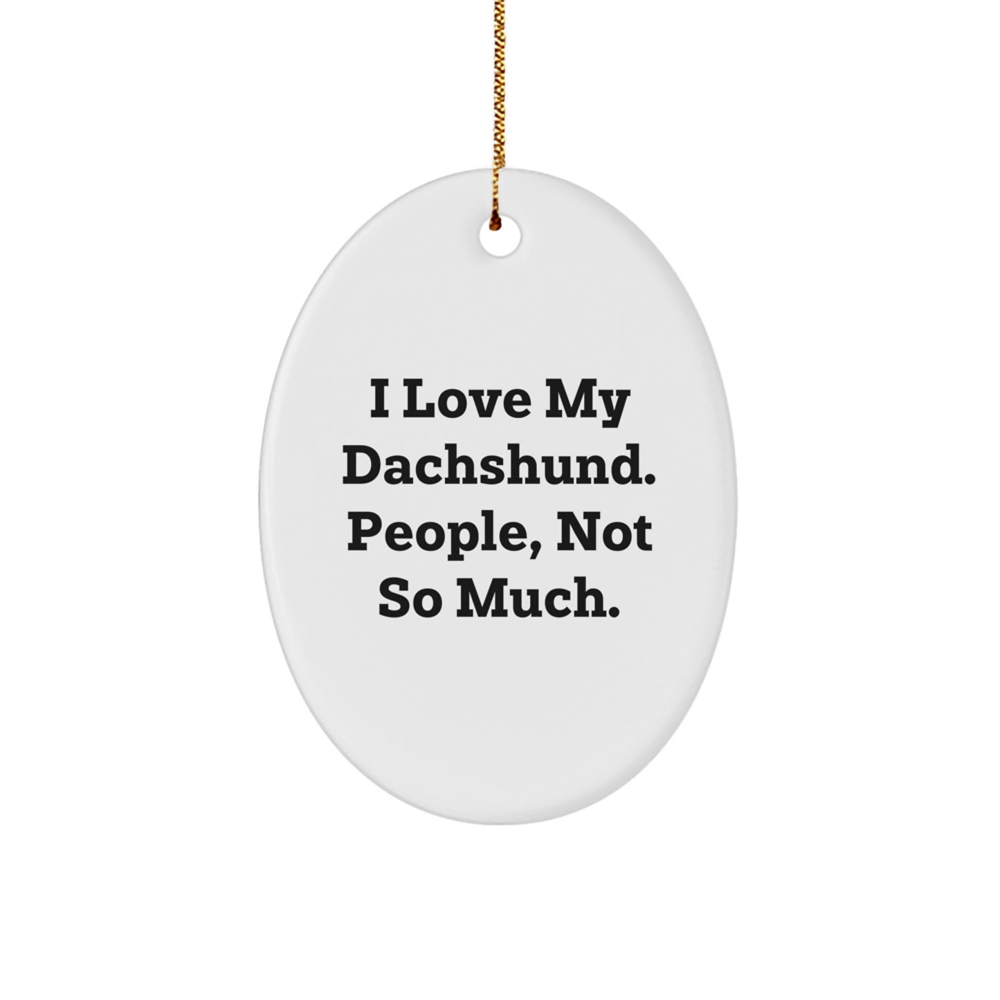Funny Dachshund Dog Oval Ornament Gifts from Friends to Loving Home Owners, 'I Love My Dachshund. People, Not So Much.' for Christmas Unique Presents - Image 1