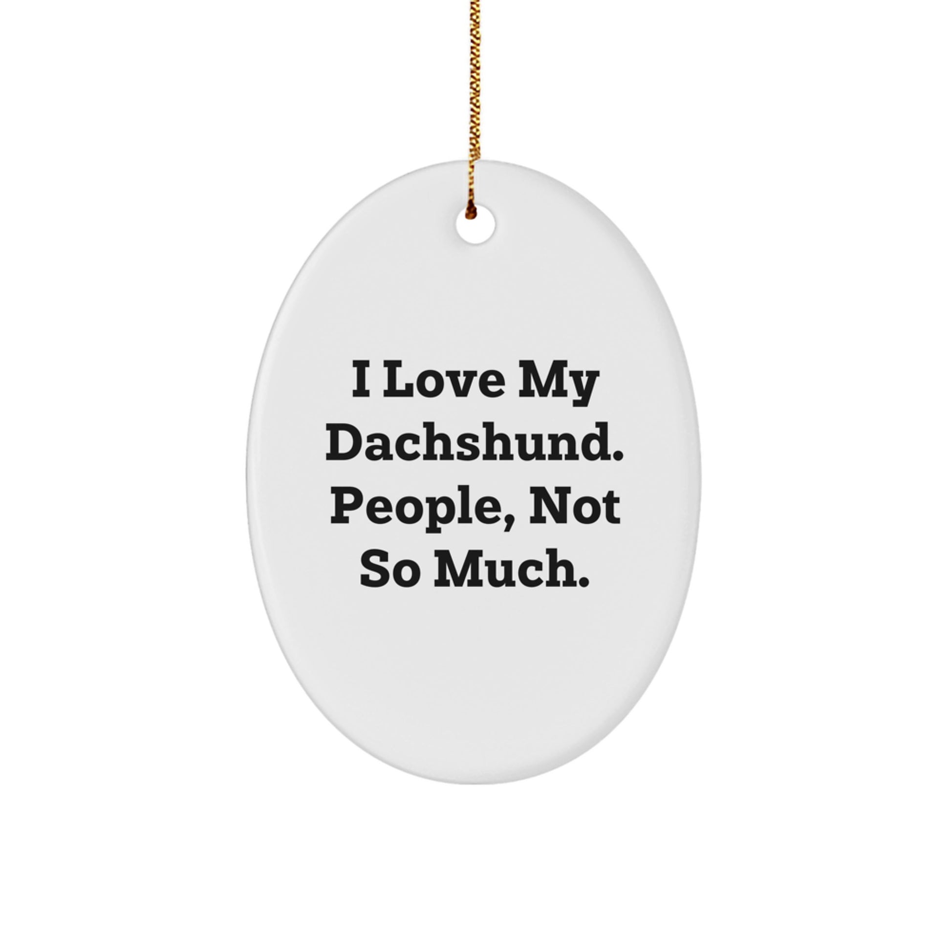 Funny Dachshund Dog Oval Ornament Gifts from Friends to Loving Home Owners, 'I Love My Dachshund. People, Not So Much.' for Christmas Unique Presents - Image 1