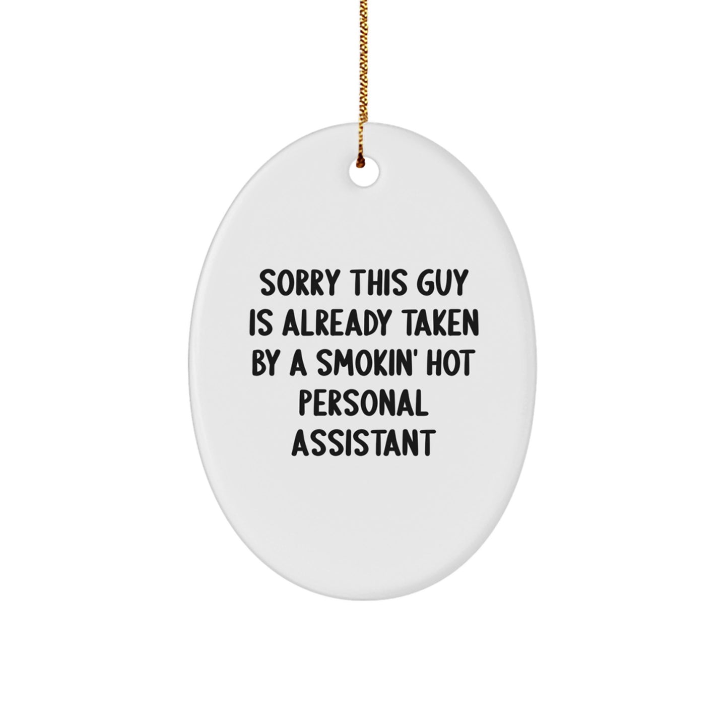 Funny Christmas Unique Gifts for Personal Assistants - Sorry This Guy Is Already Taken By A Smokin' Hot Personal Assistant Oval Ornament - Image 1