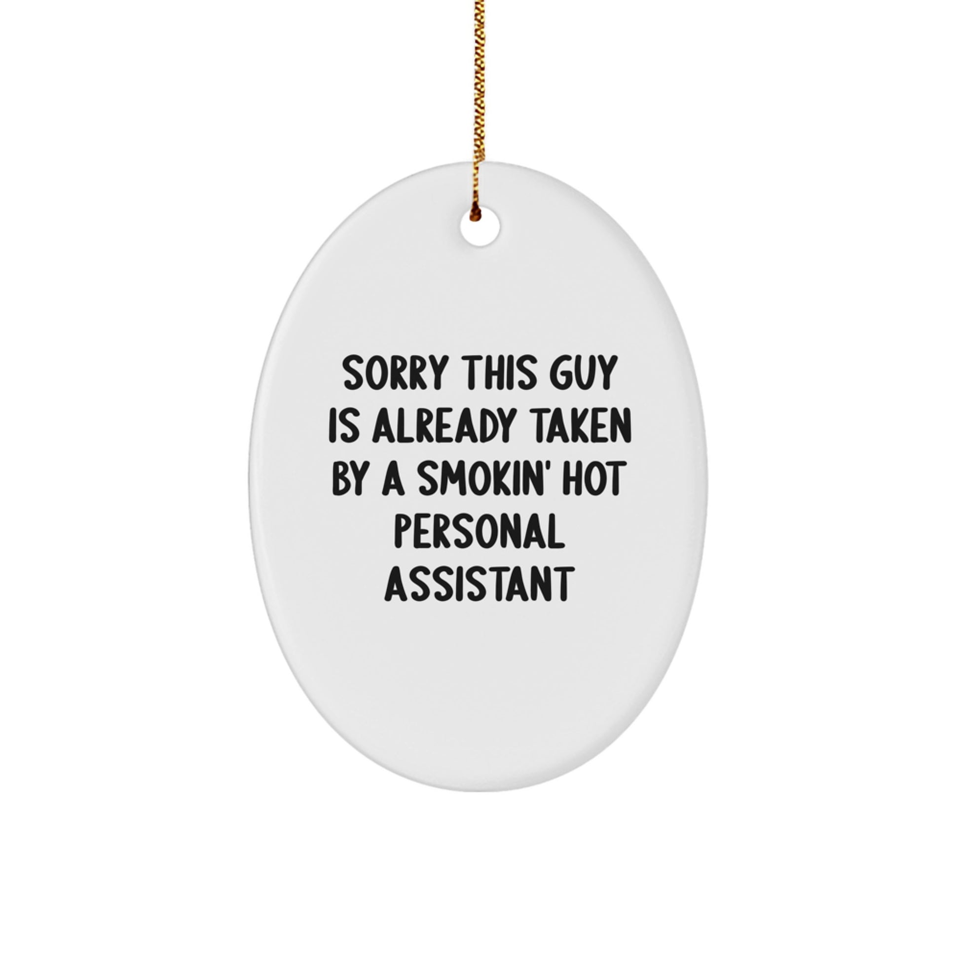 Funny Christmas Unique Gifts for Personal Assistants - Sorry This Guy Is Already Taken By A Smokin' Hot Personal Assistant Oval Ornament - Image 1