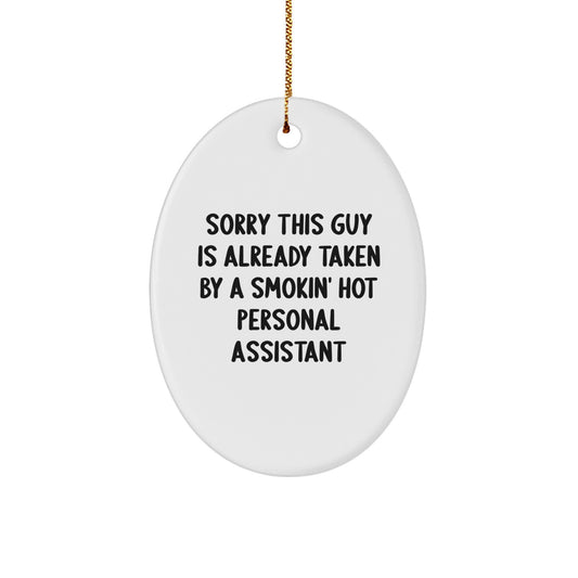 Funny Christmas Unique Gifts for Personal Assistants - Sorry This Guy Is Already Taken By A Smokin' Hot Personal Assistant Oval Ornament - Image 1