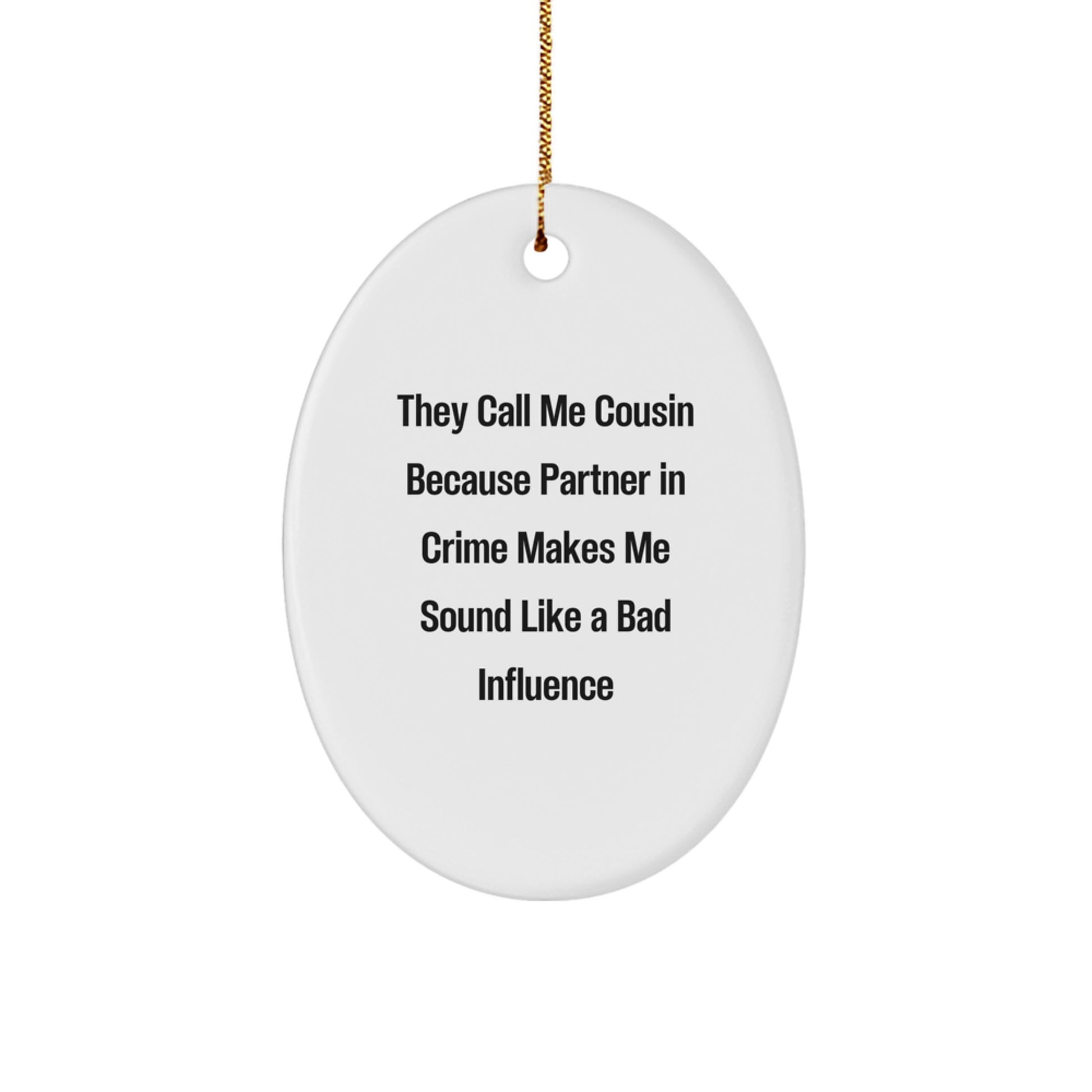 Funny Cousin Gifts, They Call Me Cousin Because Partner In Crime Makes Me Sound Like A Bad Influence, Oval Ornament for Christmas - Image 1