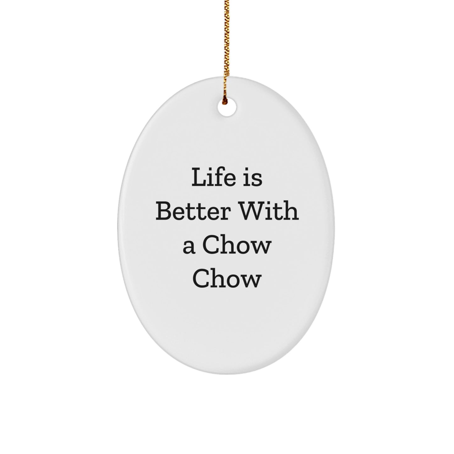 Chow Chow Dog Lovers Gifts from Friends for Christmas, Oval Ornament 'Life Is Better With A Chow Chow' Quote - Image 1