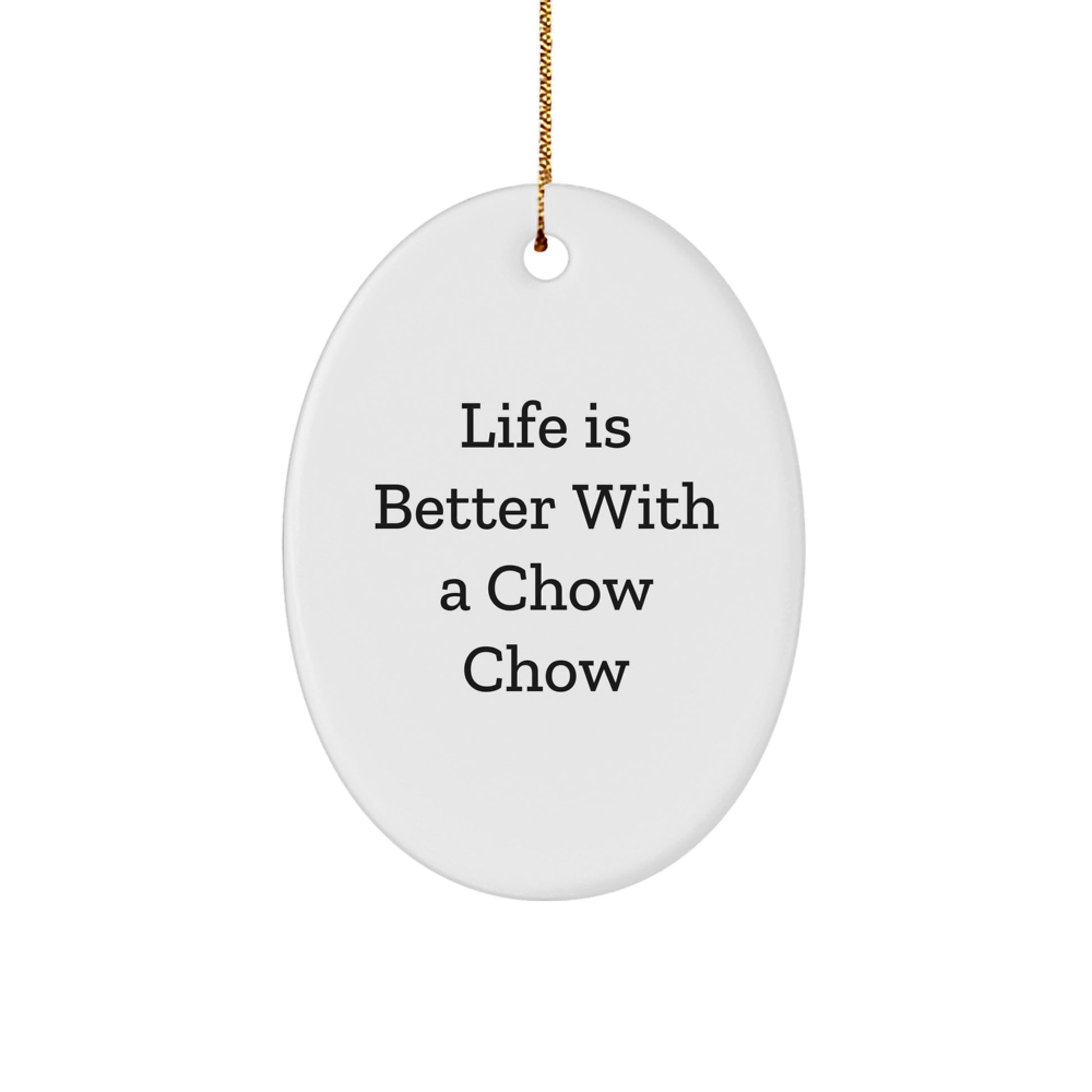 Chow Chow Dog Lovers Gifts from Friends for Christmas, Oval Ornament 'Life Is Better With A Chow Chow' Quote - Image 1
