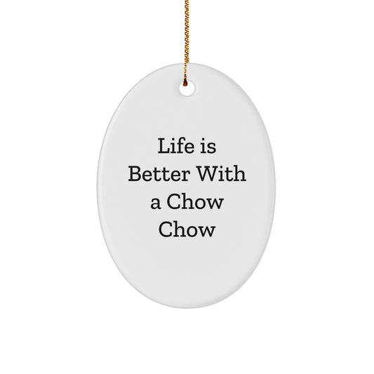 Chow Chow Dog Lovers Gifts from Friends for Christmas, Oval Ornament 'Life Is Better With A Chow Chow' Quote - Image 1
