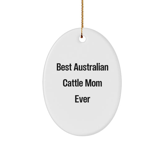 'Gifts from Mom for the Best Australian Cattle Dog Mom Ever! Australian Cattle Dog Oval Ornament, Christmas Unique Australian Cattle Dog Gifts for Australian Cattle Dog Lovers - Image 1
