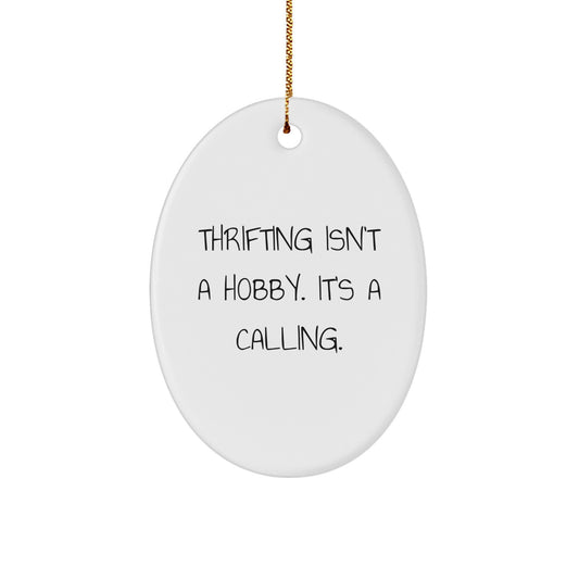 Thrifting Gifts from Friends for Thrifting Enthusiasts, Oval Ornament - 'Thrifting Isn't A Hobby. It's A Calling.' - Image 1