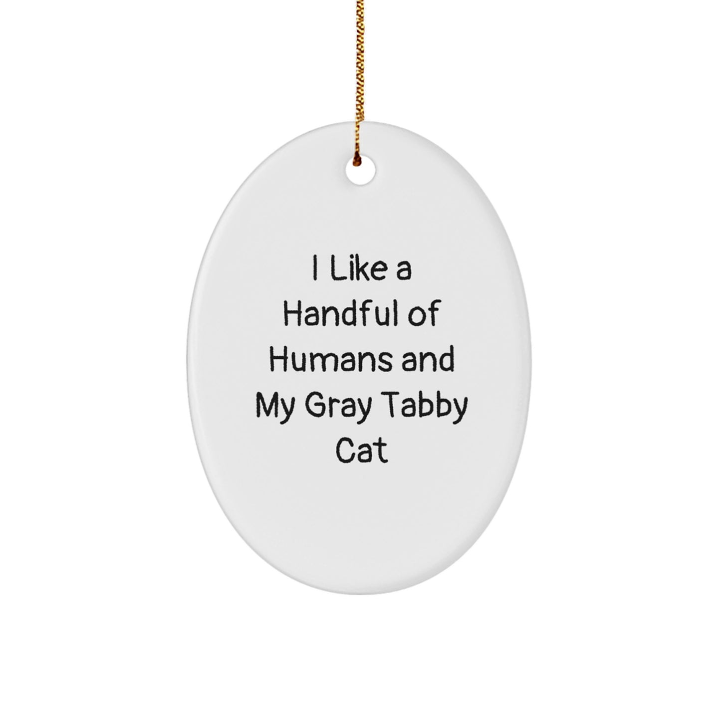 Gray Tabby Cat Oval Ornament, Funny Quote - I Like A Handful Of Humans And My Gray Tabby Cat, Christmas Unique Gift for Gray Tabby Cat Lover from Family or Friends - Image 1