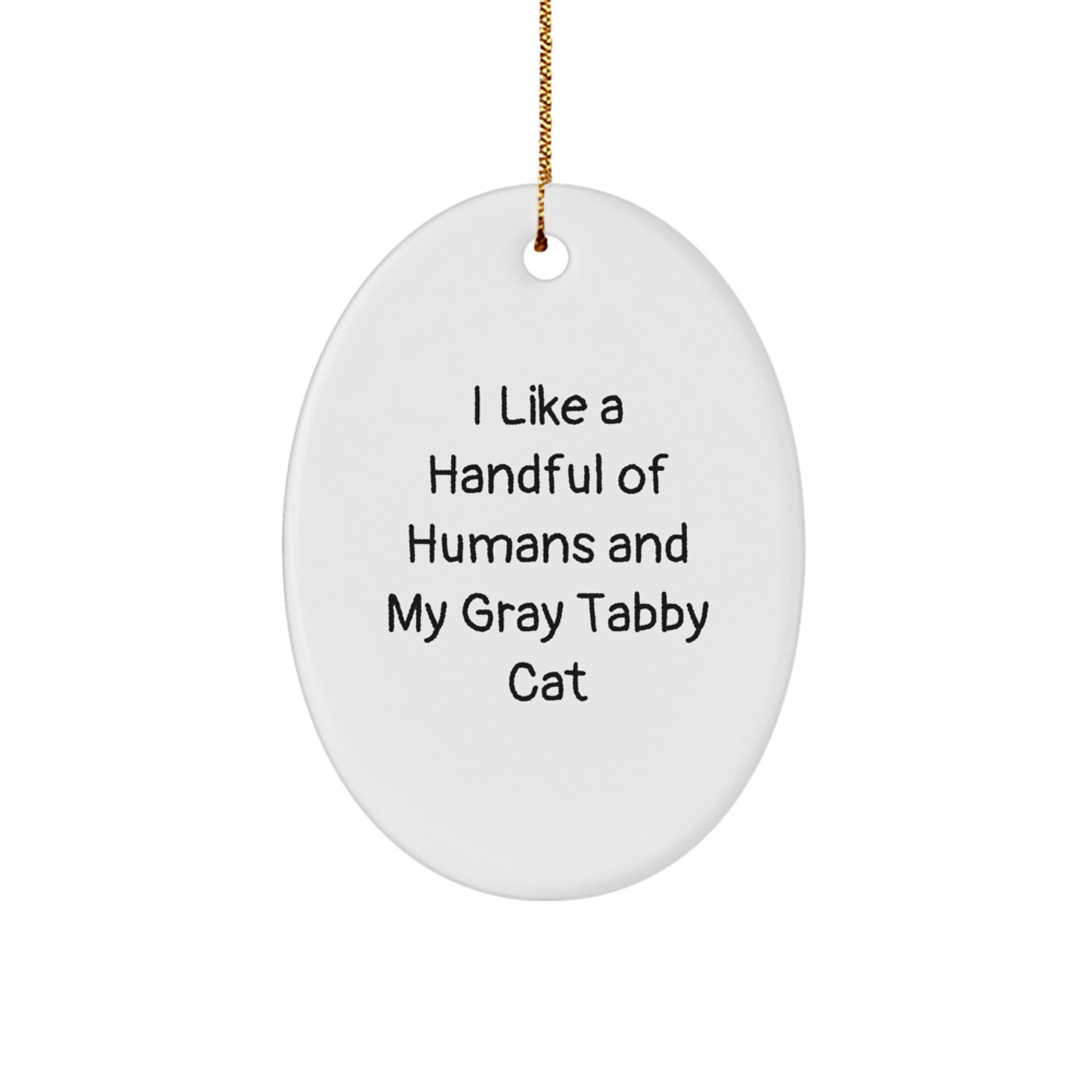 Gray Tabby Cat Oval Ornament, Funny Quote - I Like A Handful Of Humans And My Gray Tabby Cat, Christmas Unique Gift for Gray Tabby Cat Lover from Family or Friends - Image 1