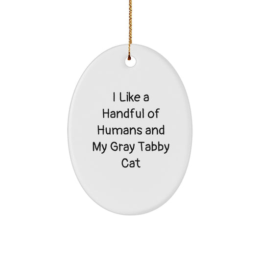 Gray Tabby Cat Oval Ornament, Funny Quote - I Like A Handful Of Humans And My Gray Tabby Cat, Christmas Unique Gift for Gray Tabby Cat Lover from Family or Friends - Image 1