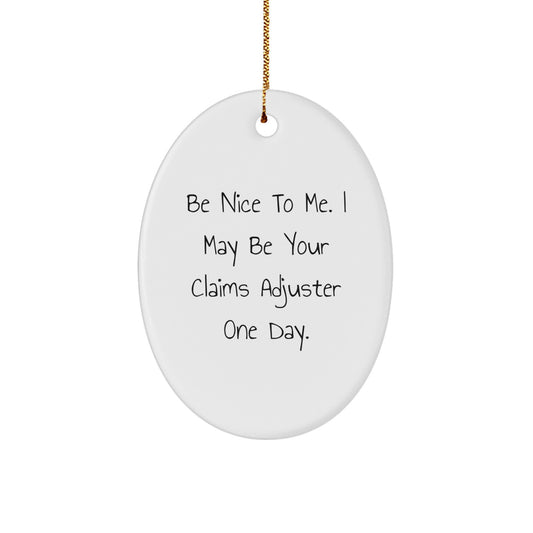 Claims Adjuster Gifts, Funny Oval Ornament, 'Be Nice To Me. I May Be Your Claims Adjuster One Day.' - Gifts from Friends, Coworkers, or Family for Christmas - Image 1