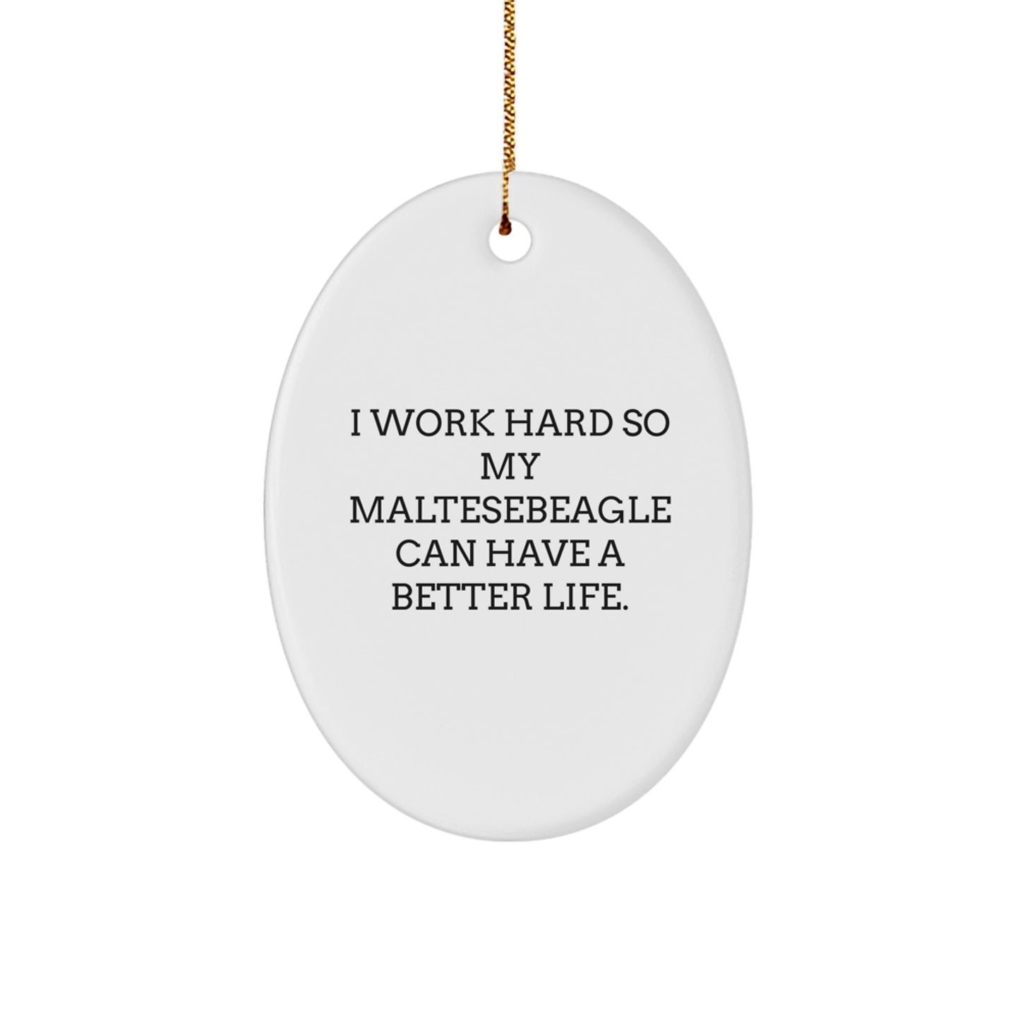 Maltese Dog Lover Gifts from Friends and Family, 'I Work Hard So My Maltese Can Have A Better Life.' Oval Ornament, White, 3.25 - Image 1