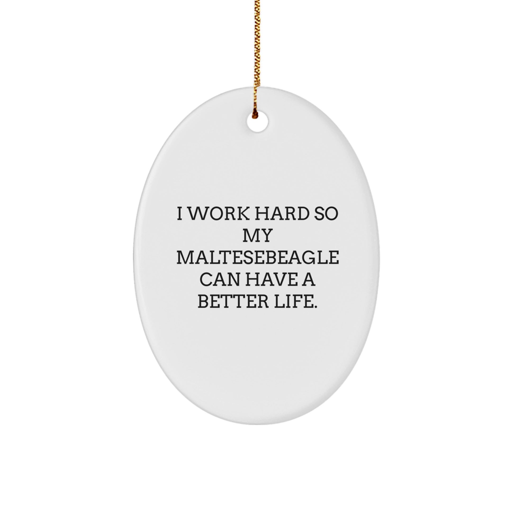 Maltese Dog Lover Gifts from Friends and Family, 'I Work Hard So My Maltese Can Have A Better Life.' Oval Ornament, White, 3.25 - Image 1
