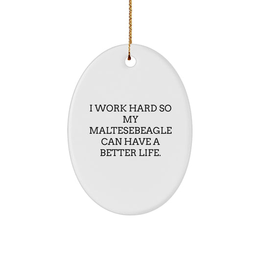 Maltese Dog Lover Gifts from Friends and Family, 'I Work Hard So My Maltese Can Have A Better Life.' Oval Ornament, White, 3.25 - Image 1