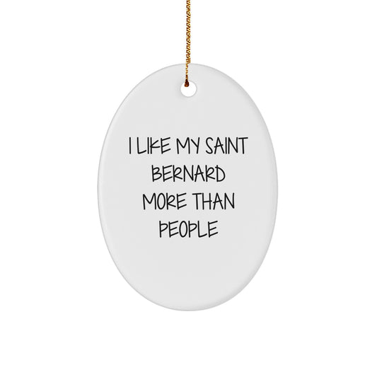 Saint Bernard Dog Lovers Gifts from Friends for Christmas - Oval Ornament with 'I Like My Saint Bernard More Than People' Quote - Image 1