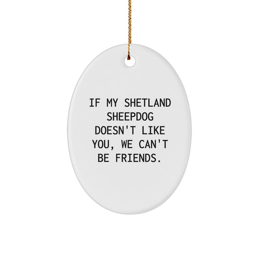 Shetland Sheepdog Gifts, Funny Quote Oval Ornament, Gifts from Friends for Shetland Sheepdog Owners, Christmas Unique Gifts - Image 1
