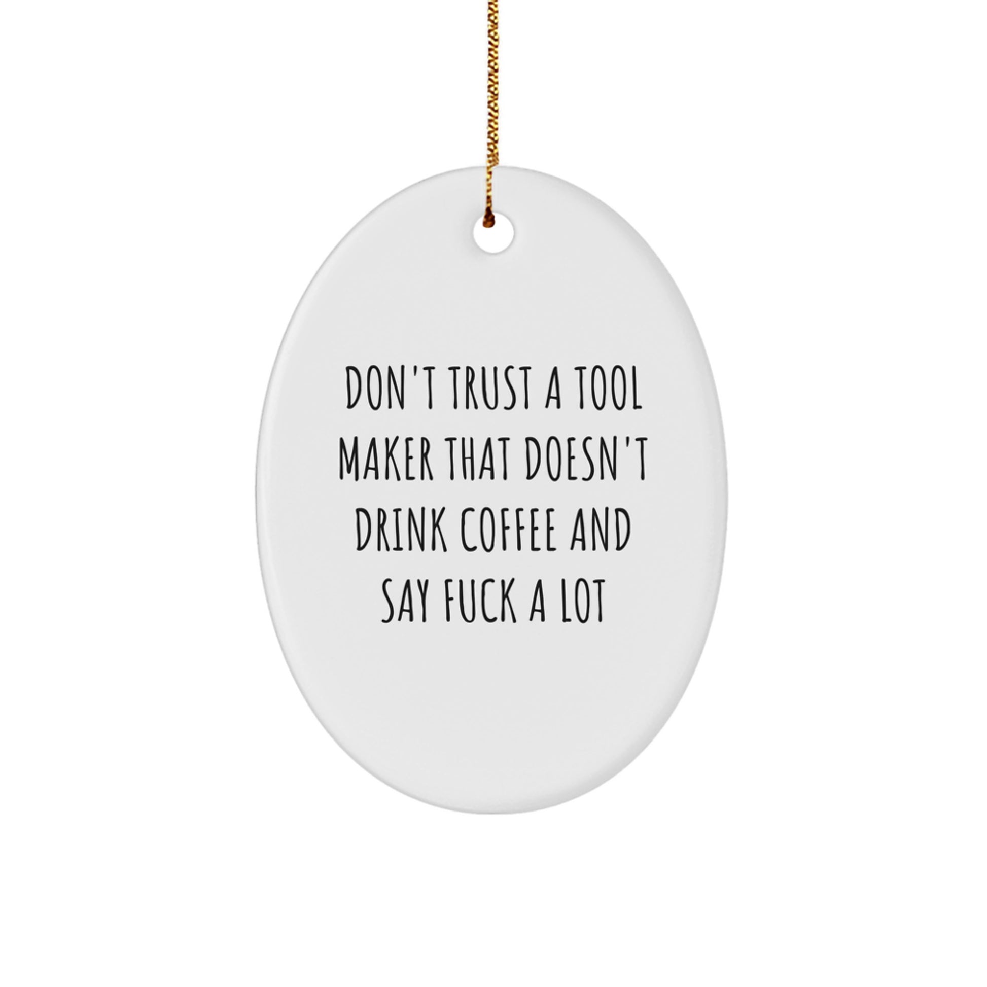 Funny Tool Maker Oval Ornament Gifts from Friends, 'Don't Trust A Tool Maker' Unique Christmas Decorations, Oval Shaped White MDF - Image 1