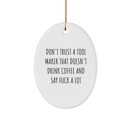 Funny Tool Maker Oval Ornament Gifts from Friends, 'Don't Trust A Tool Maker' Unique Christmas Decorations, Oval Shaped White MDF - Image 1