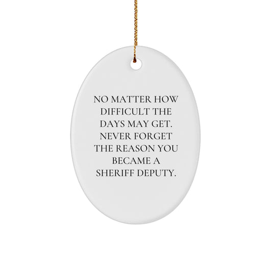 Sheriff Deputy Gifts for Christmas - Inspirational Oval Ornament, Gifts from Family to Sheriff Deputy, Never Forget the Reason You Became - Image 1