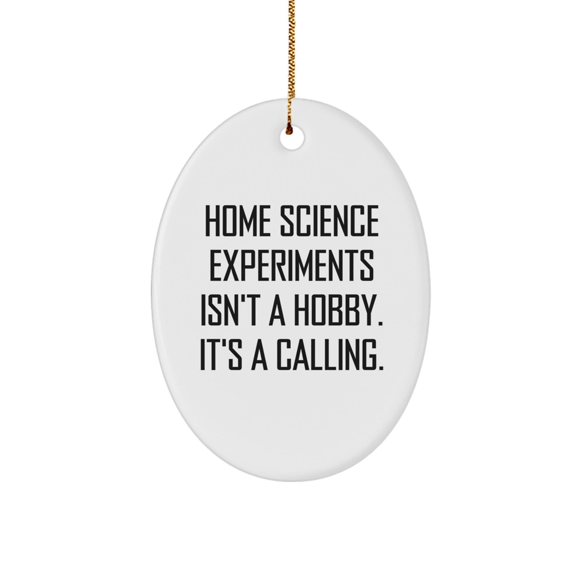 'Home Science Experiments Are A Calling! Gifts from Family for Home Science Experiments Enthusiasts, Oval Ornament, Christmas Unique Gifts' - Image 1
