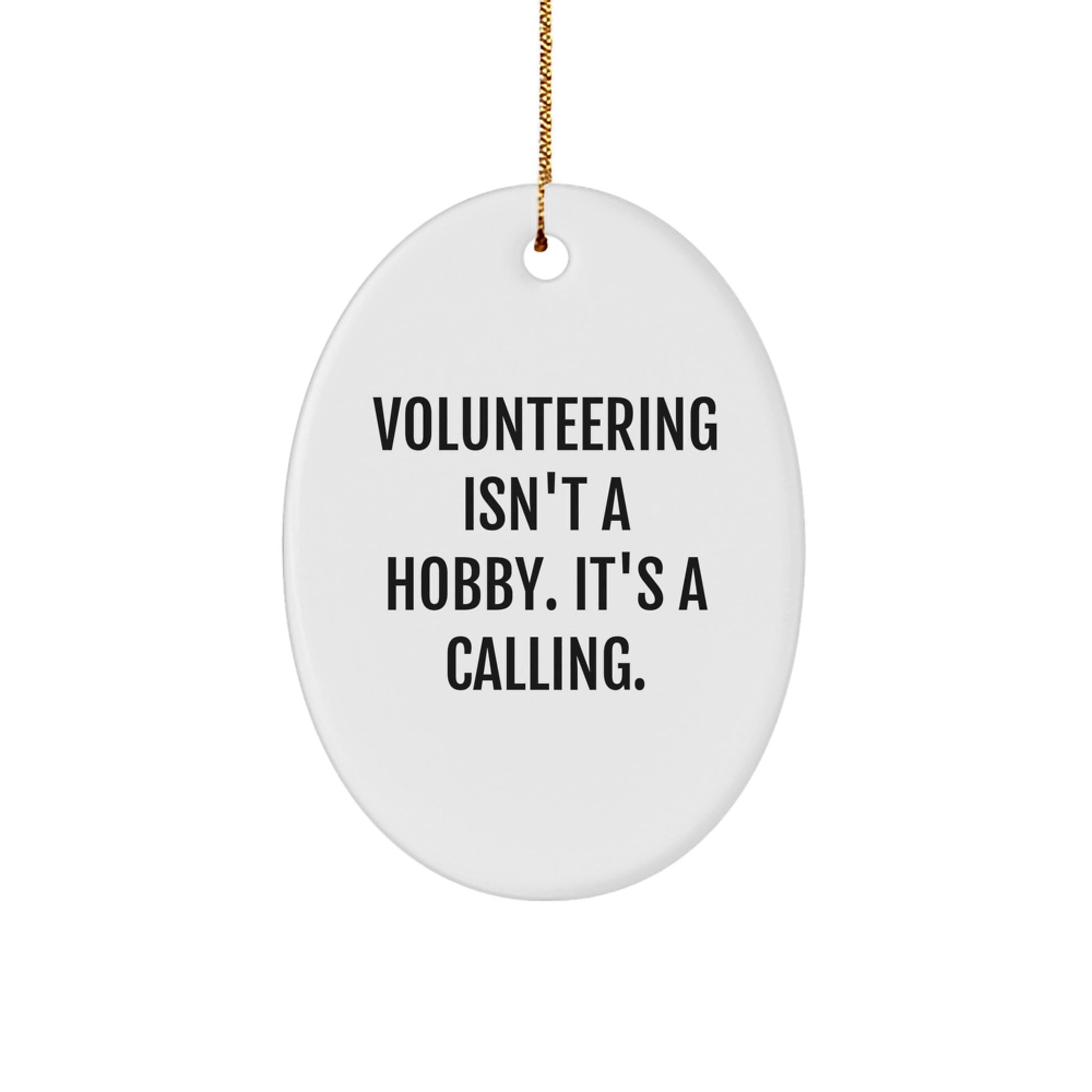 Volunteering Gifts from Family to Friends, 'Volunteering Isn't A Hobby. It's A Calling.' Oval Ornament for Christmas - Image 1