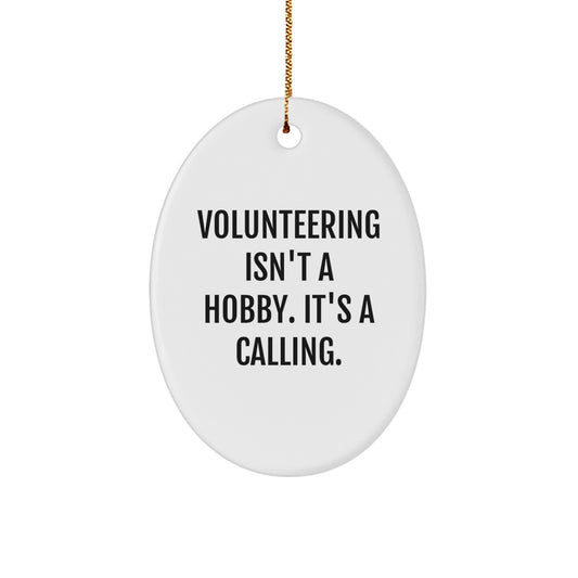 Volunteering Gifts from Family to Friends, 'Volunteering Isn't A Hobby. It's A Calling.' Oval Ornament for Christmas - Image 1