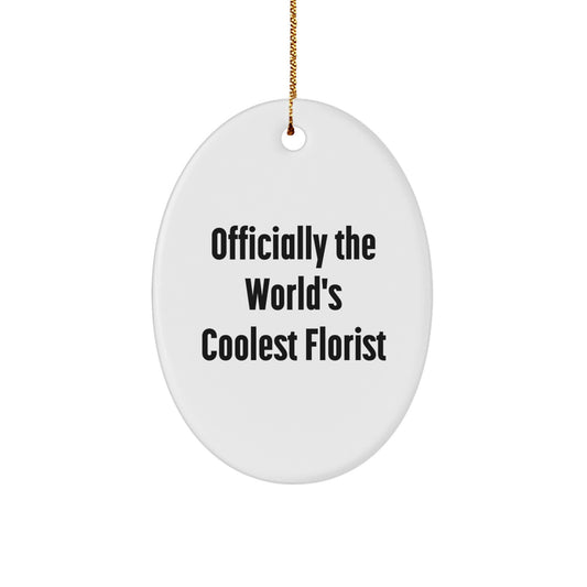 Officially the World's Coolest Florist Funny Gifts from Men to Florists for Christmas Unique Oval Ornament - Image 1