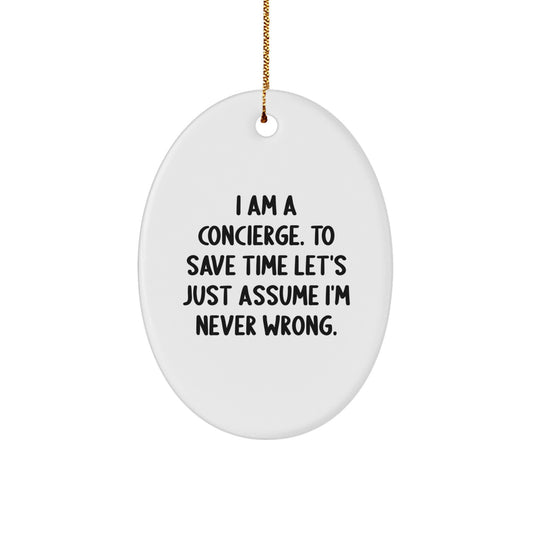 Concierge Oval Ornaments Funny Quote Gift for Friends, Coworkers, or Family to Show Appreciation and Humor - I Am A Concierge. To Save Time Let's Just Assume I'm Never Wrong. - Image 1