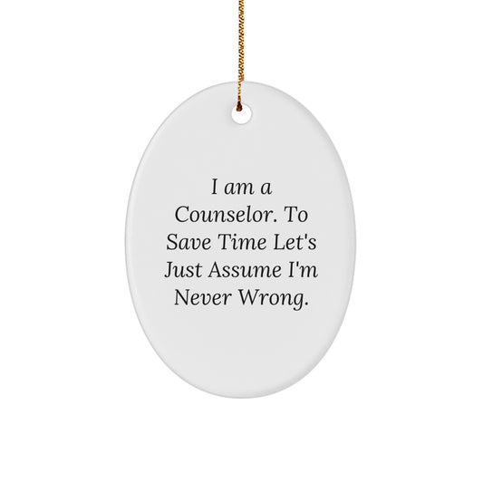 Funny Counselor Oval Ornament - Gifts for Counselor, Christmas Unique Gifts from Friends, Men, Women, or Family - Oval Ornament Quote I'm Never Wrong - White Oval Shape - Image 1