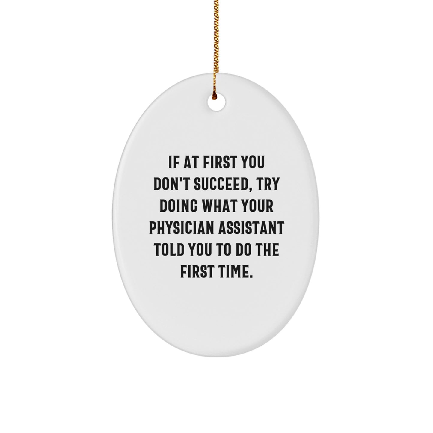 Funny Physician Assistant Gifts for Men, Oval Ornament Quote 'Try Doing What Your PA Told You To Do', Perfect Christmas Unique Gifts from Friends - Image 1