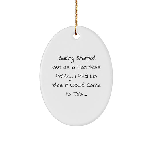 Funny Baking Love Gifts from Family for Christmas Oval Ornament - Baking Started Out As A Harmless Hobby, I Had No Idea It Would Come To This... Baking Decorations - Image 1