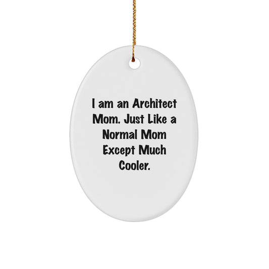 Architect Mom's Christmas Unique Gift Idea - Funny Oval Ornament for Architects, 'I Am An Architect Mom...' - Image 1