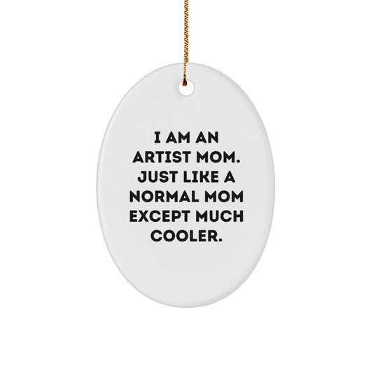 Funny Artist Oval Ornament Gifts from Mom to Artist Daughter, Oval Shaped Christmas Unique Gifts, I Am an Artist Mom Quote - Image 1
