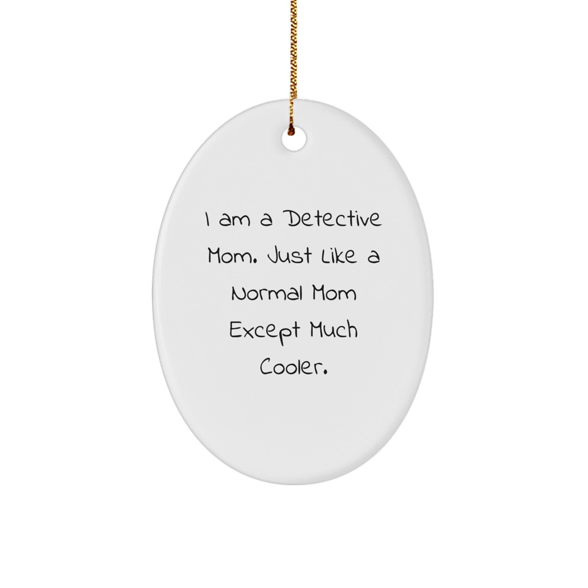 I Am A Detective Mom Gifts from Christmas Unique Gifts for Detective Mom, Funny Oval Ornament, Detective Gifts, Christmas Decorations, Gifts for Detective Women - Image 1