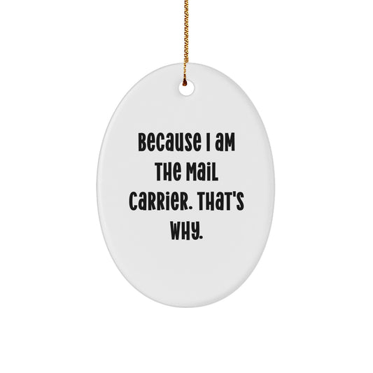 Funny Mail Carrier Oval Ornament Gifts from Friends or Family for Mail Carrier Men or Women, Christmas Unique Decorations with a Touch of Humor, Because 'I Am The Mail Carrier. That's Why.' - Image 1