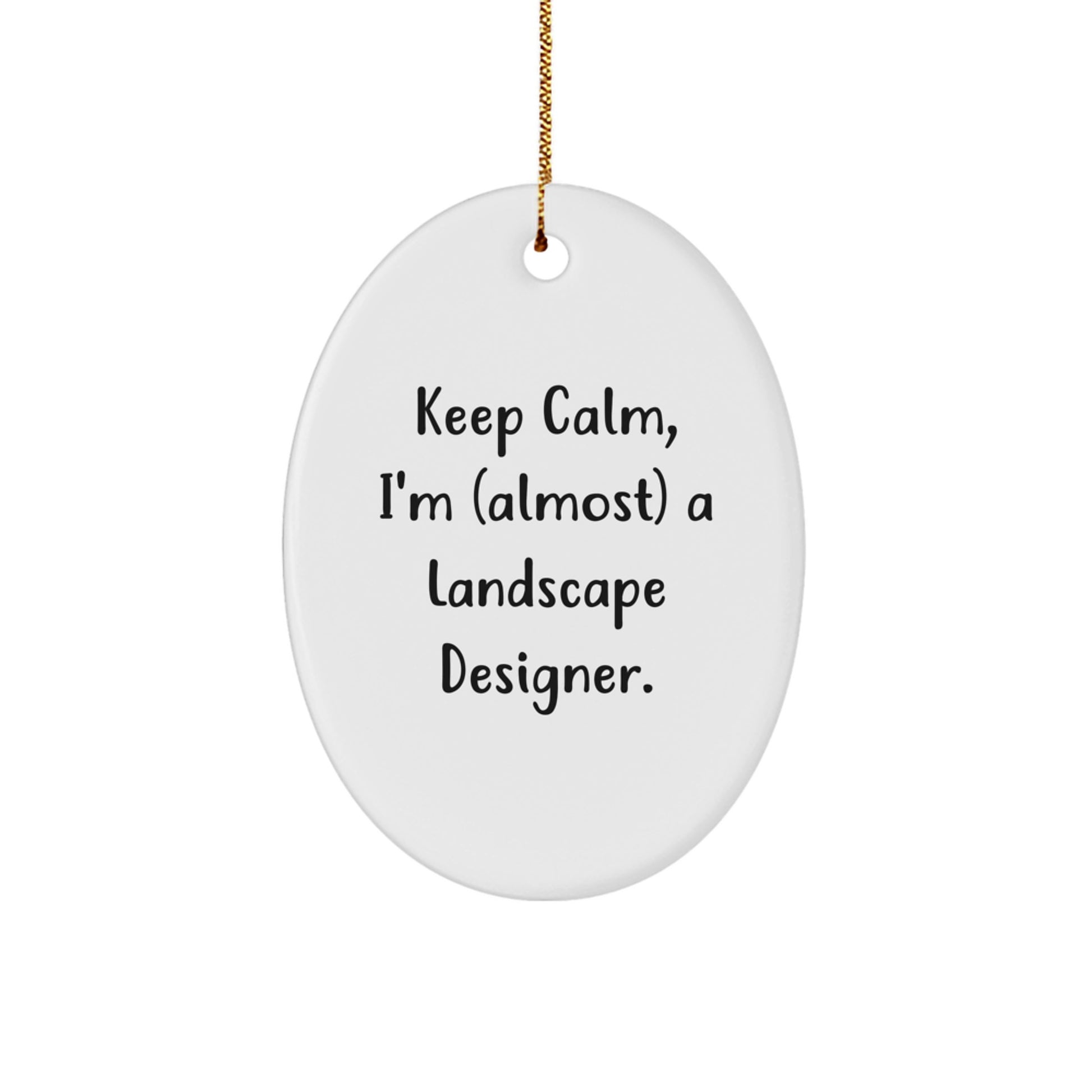 Funny Landscape Designer Gifts for Friends - Keep Calm I'm (almost) A Landscape Designer Christmas Ornament, Oval Shaped MDF with Gold Cord - Image 1