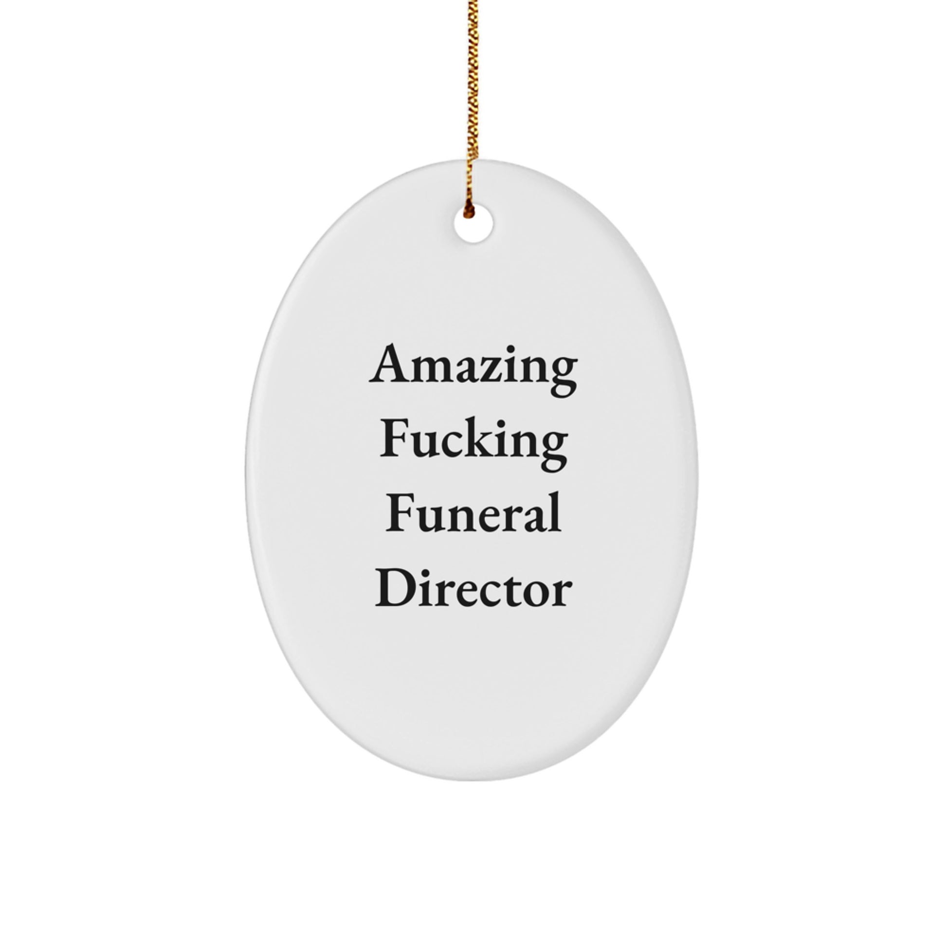 Funny Funeral Director Oval Ornament Gifts from Men to Friends, Unique Christmas Unique Gifts for Funeral Director, Oval Shaped MDF with High Gloss Finish - Image 1