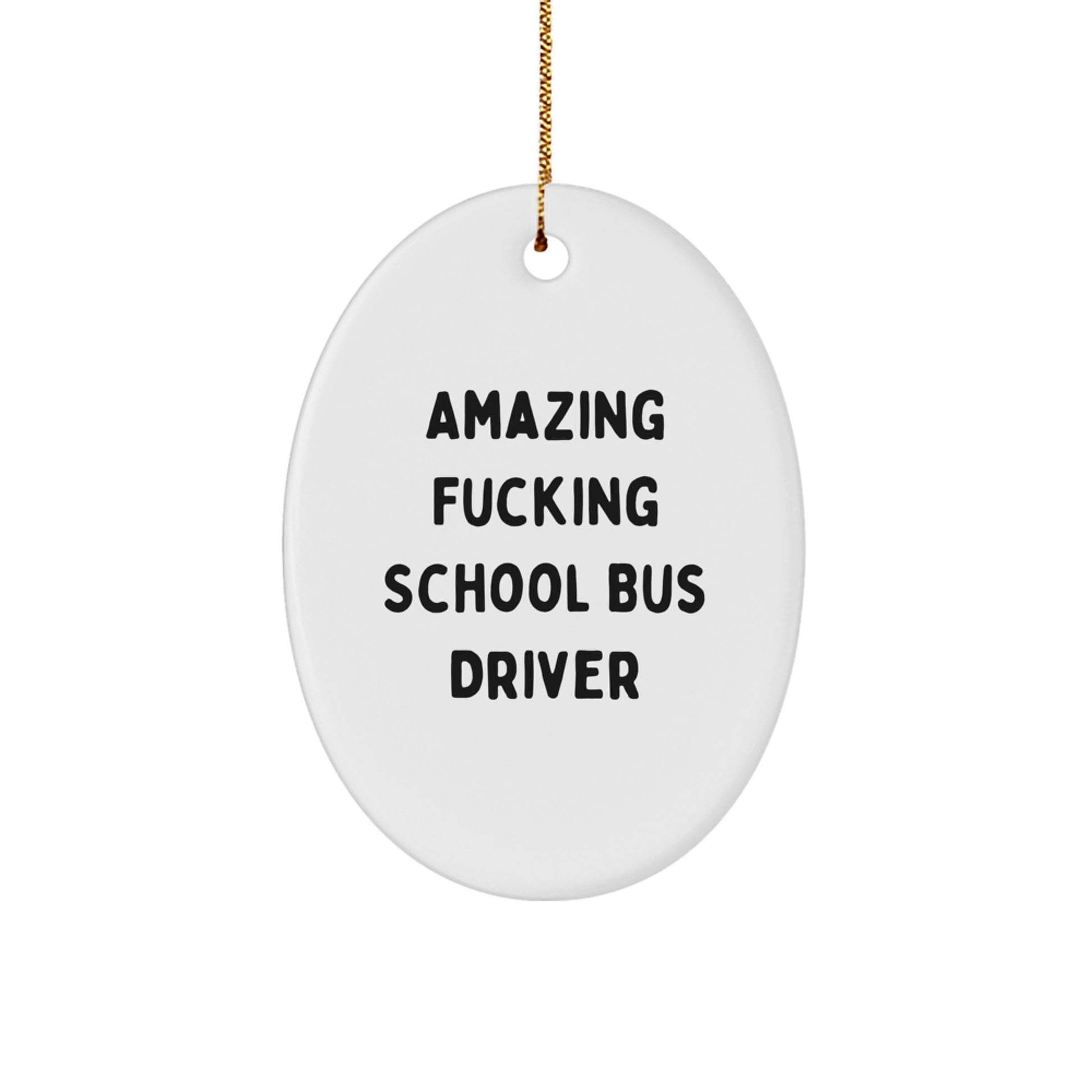 Funny School Bus Driver Gifts for Christmas - Oval Ornament from Friends - 'Amazing F--king' Quote - Image 1