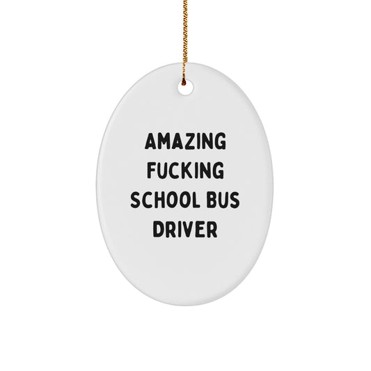 Funny School Bus Driver Gifts for Christmas - Oval Ornament from Friends - 'Amazing F--king' Quote - Image 1