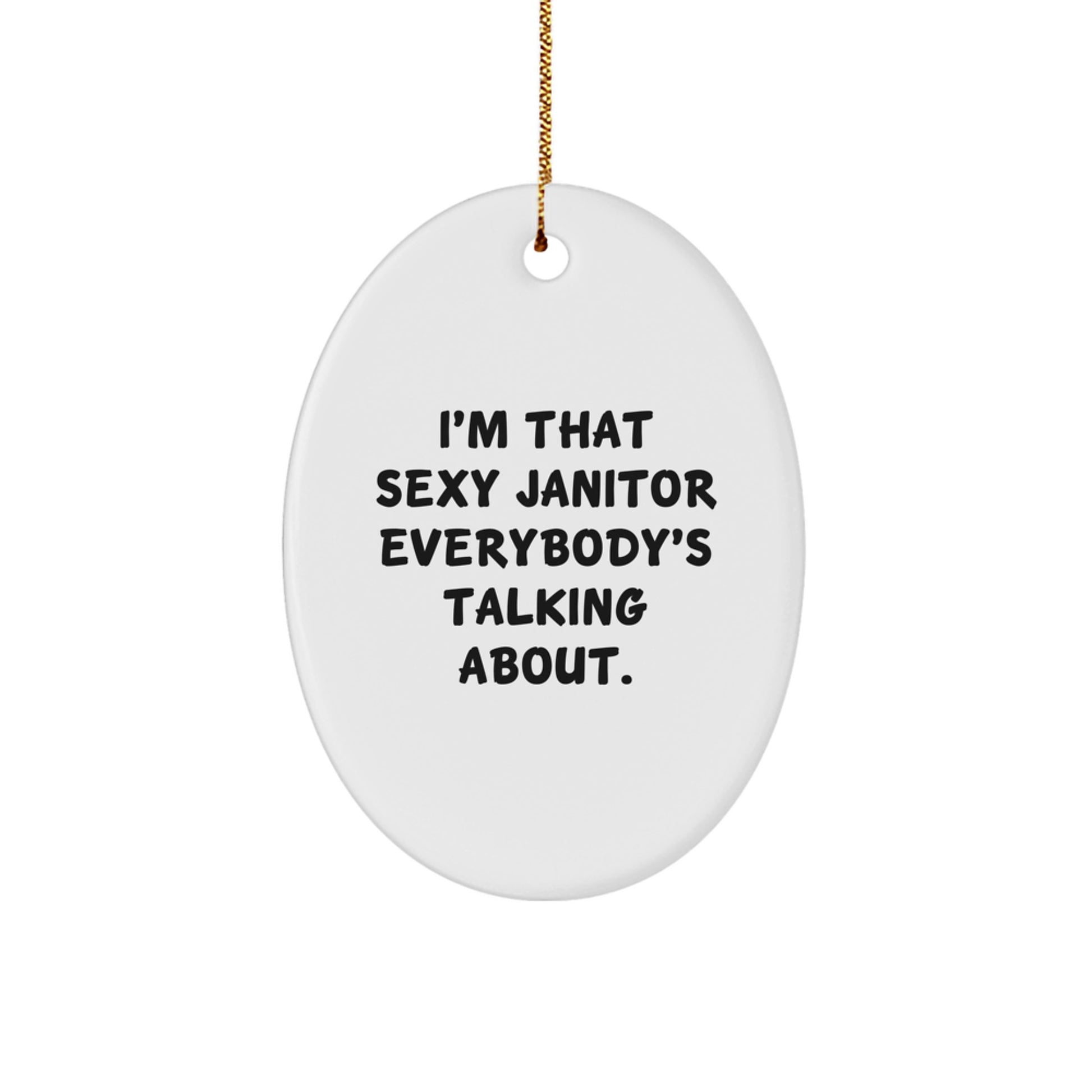 Funny Janitor Gifts from Friends for Men Oval Ornament, I'm That Sexy Janitor Everybody's Talking About Christmas Unique Gifts - Image 1